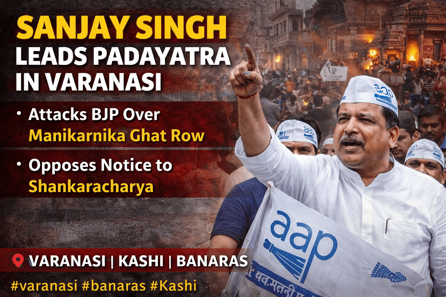AAP Leader Sanjay Singh Leads Padayatra In Varanasi