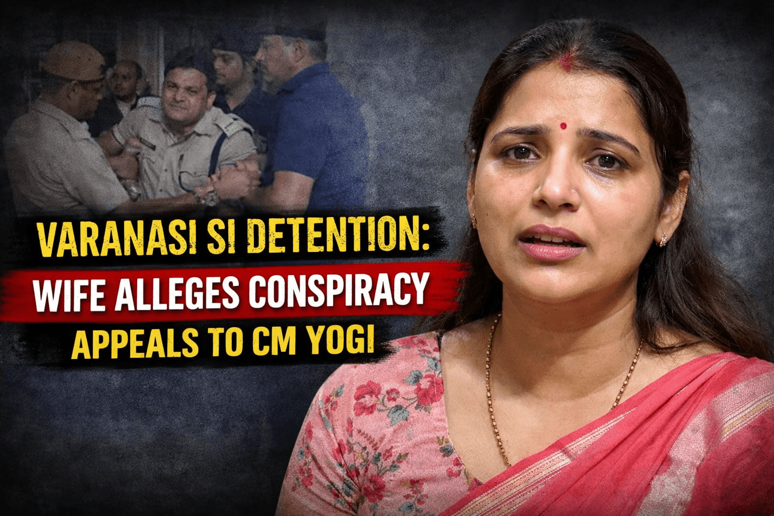 Varanasi SI Detention: Wife Alleges Conspiracy, Appeals to CM Yogi