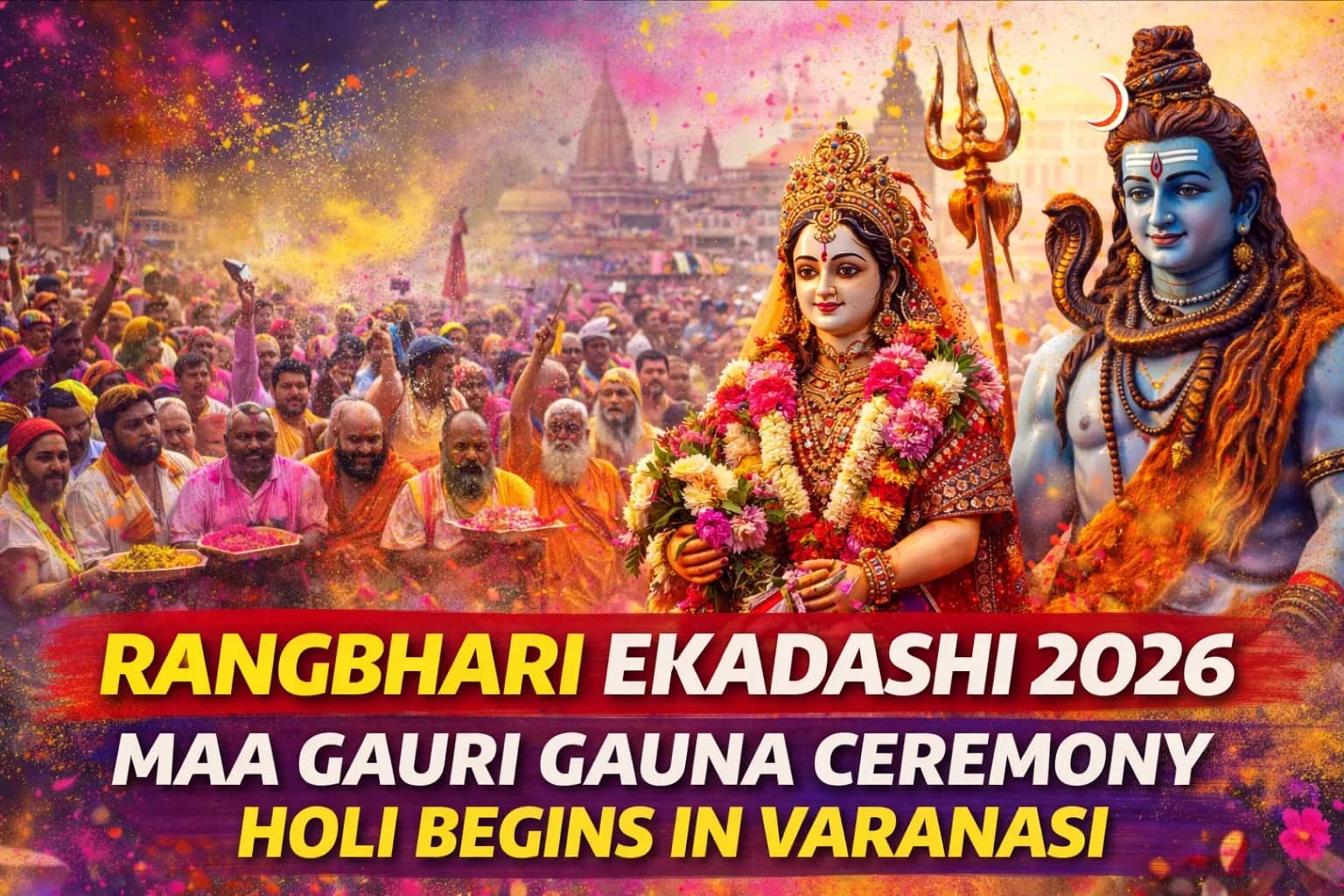 Rangbhari Ekadashi 2026: Maa Gauri’s Grand Gauna Ceremony to Mark Beginning of Holi Festivities in Varanasi
