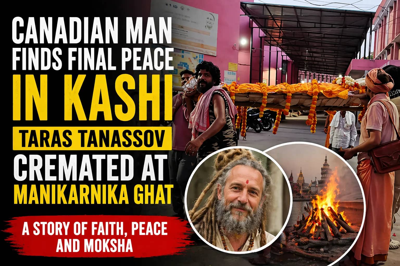 Canadian National Taras Tanassov Dies at Manikarnika Ghat, Cremated with Hindu Rituals in Varanasi